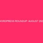 WordPress Recap: August 2024