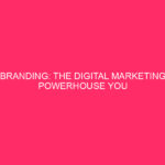 Branding: the power of digital marketing that you cannot ignore in...