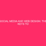 Social Media and Web Design: the keys to unlock a...