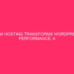 How Hosting Transforms WordPress Performance: A WordPress Branding Powerhouse, the...