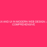 UX and UI in modern web design: a complete guide...