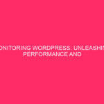 WordPress Monitoring: Making the Most of Performance and Traffic Insights in Digital…