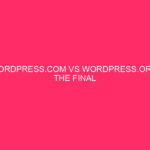 WordPress.com vs WordPress.org: The Ultimate Comparability Within the Huge Global Market…