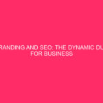 Branding and SEO: the dynamic combination for business success in...