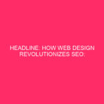 Title: How web design revolutionizes SEO: revealing the power of...