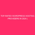 Top Rated WordPress Hosting Providers in 2024 | World-class WordPress hosting...