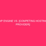 WP Engine vs. [Competing Hosting Provider]: Resolving the fight in...