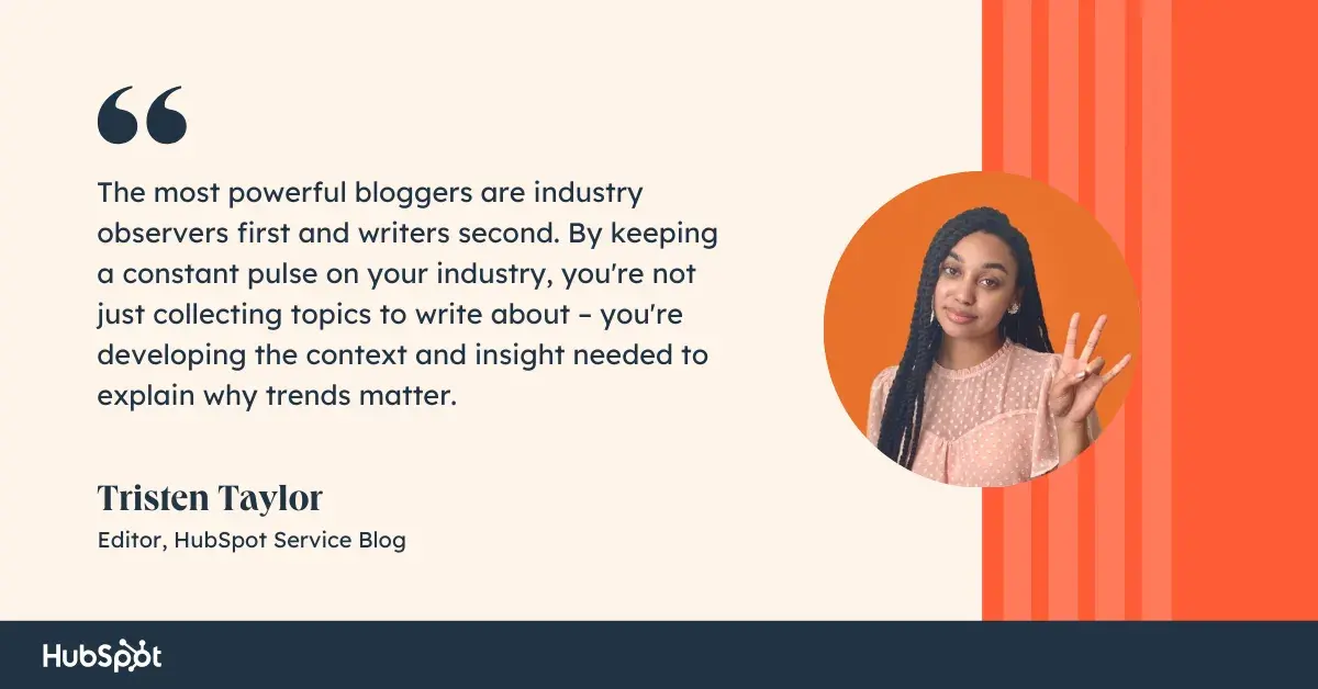 A quote on how to be a better blogger from the blogger Hubspot Tristten Taylor