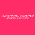 How to perform a WordPress security audit: block your ...