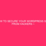 How to protect your WordPress site from hacker ~ keep ...