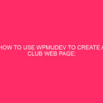 How to use WPMUDEV to create a Club Web page: free ...