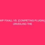 WP FixAll vs. [Competing Plugin]: The best WordPress exploit ever revealed...