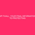 WP Fixall: your final information to protect WordPress exploits ...