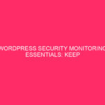 WordPress Security Monitoring Essentials: Keep your Columbus WordPress site safe: ...