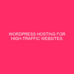 WordPress hosting for high traffic websites: high -traffic websites in Dekalb county: ...