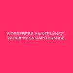 WordPress maintenance - WordPress maintenance: essential for website safety and ...