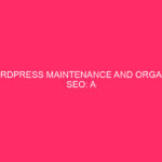 WordPress maintenance and organic SEO: a complete guide to maintain...