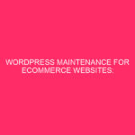 WordPress maintenance for EI -commerce websites: WordPress maintenance for websites of E -Commerce: ...