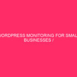 WordPress monitoring for small businesses / keeping your Boston activity ...