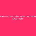 Branding And SEO: How They Work Together ~ Unleash Your...