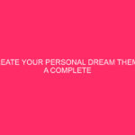 Create your personal dream theme: complete information to the construction ...