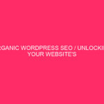 Organic WordPress SEO / Unlocking of the potential of your website: Organic WordPress ...