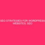 SEO Strategies for WordPress Websites: SEO Strategies for WordPress Websites...